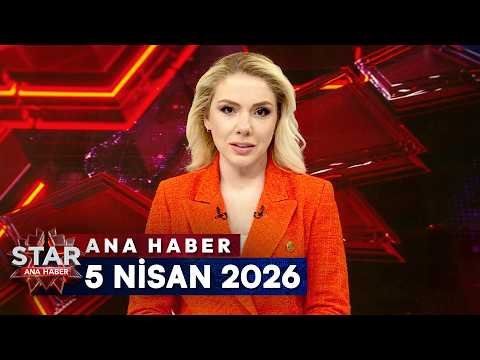 Star Ana Haber | 5 Nisan 2026 Pazar