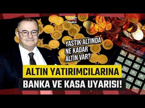 Yastık Altındaki Altınlara Uzman Uyarısı! “Kayıt Altına Alınıp Türkiye’nin Rezervlerinde Var Olmalı”