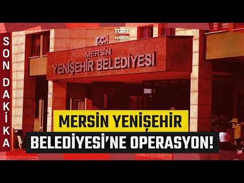 #SONDAKİKA | Mersin Yenişehir Belediyesi’ne Rüşvet Operasyonu! 30 Kişi Hakkında Gözaltı Kararı Var